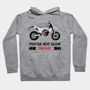 Motorcycle Husqvarna 701 quote You're Not Slow I'm Fast Hoodie